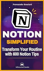 Notion Simplified : 600 Practical Tips for Becoming a Productivity Expert