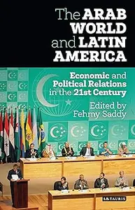 The Arab World and Latin America: Economic and Political Relations in the Twenty-First Century