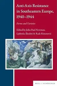 Anti-axis Resistance in Southeastern Europe, 1939-1945: Forms and Varieties