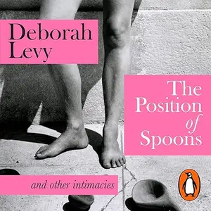 The Position of Spoons: and other intimacies [Audiobook]