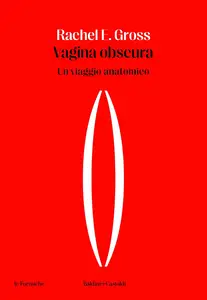 Rachel E. Gross - Vagina obscura. Un viaggio anatomico