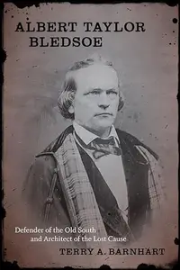 Albert Taylor Bledsoe: Defender of the Old South and Architect of the Lost Cause