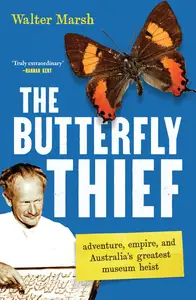The Butterfly Thief: adventure, empire, and Australia’s greatest museum heist