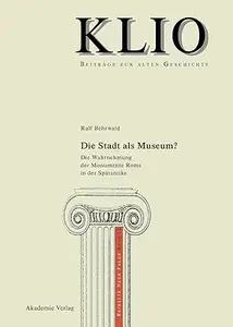 Die Stadt als Museum?: Die Wahrnehmung der Monumente Roms in der Spätantike