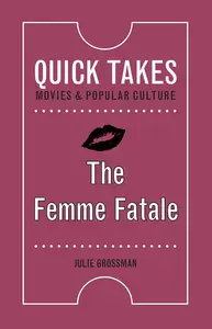 The Femme Fatale (Quick Takes: Movies and Popular Culture)