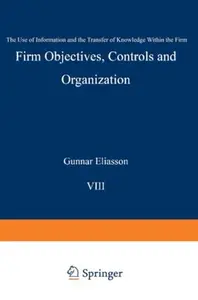 Firm Objectives, Controls and Organization: The Use of Information and the Transfer of Knowledge within the Firm