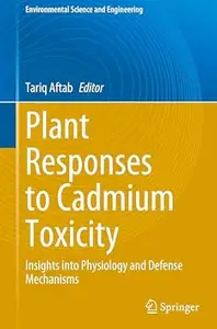 Plant Responses to Cadmium Toxicity: Insights into Physiology and Defense Mechanisms
