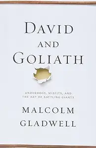 David and Goliath: Underdogs, Misfits, and the Art of Battling Giants
