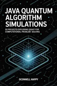 JAVA QUANTUM ALGORITHM SIMULATIONS: 50 Projects Exploring Qiskit for Computational Problem Solving