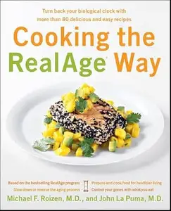 Cooking the RealAge Way: Turn back your biological clock with more than 80 delicious and easy recipes