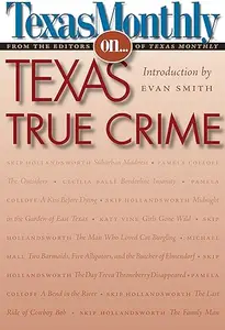 Texas Monthly On . . .: Texas True Crime