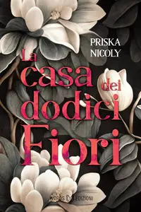 Priska Nicoly - La casa dei dodici fiori