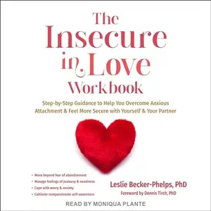 The Insecure in Love Workbook: Step-by-Step Guidance to Help You Overcome Anxious Attachment and Feel More Secure [Audiobook]