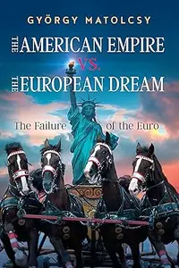 The American Empire vs. the European Dream: The Failure of the Euro