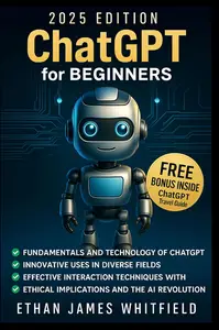 ChatGPT for Beginners: The Ultimate Guide to Mastering AI-Language Models, Unlocking Business Growth, Boost Creative Processes