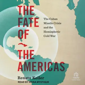 The Fate of the Americas: The Cuban Missile Crisis and the Hemispheric Cold War [Audiobook]