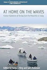 At Home on the Waves: Human Habitation of the Sea from the Mesolithic to Today