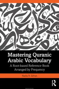 Mastering Quranic Arabic Vocabulary: A Root-based Reference Book Arranged by Frequency