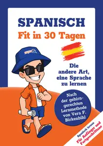 Spanisch lernen - in 30 Tagen zum Basis-Wortschatz ohne Grammatik- und Vokabelpauken: Nach der gehirn-gerechten Methode von Ver