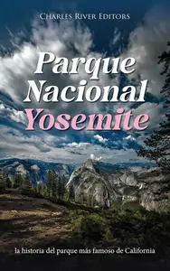 Parque Nacional Yosemite: la historia del parque más famoso de California (Spanish Edition)