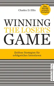 Winning the Loser's Game: Zeitlose Strategien für erfolgreiches Investieren