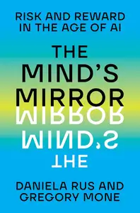 The Mind's Mirror: Risk and Reward in the Age of AI