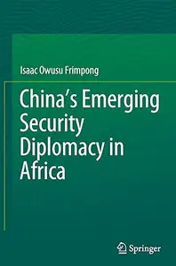 China’s Emerging Security Diplomacy in Africa