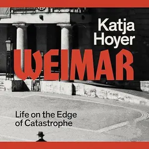 Weimar: Life on the Edge of Catastrophe [Audiobook]