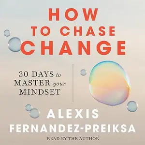 How to Chase Change: 30 Days to Master Your Mindset [Audiobook]