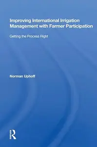 Improving International Irrigation Management With Farmer Participation: Getting The Process Right