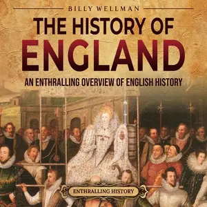 The History of England: An Enthralling Overview of English History [Audiobook]