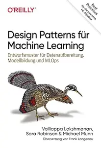Design Patterns für Machine Learning: Entwurfsmuster für Datenaufbereitung, Modellbildung und MLOps (Animals)