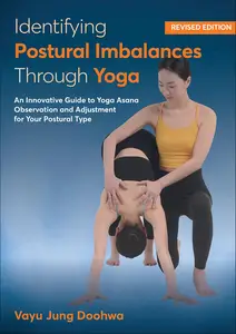 Identifying Postural Imbalances Through Yoga: An Innovative Guide to Yoga Asana Observation and Adjustment for Your