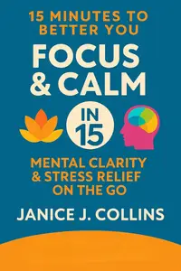 Focus & Calm in 15: Mental Clarity & Stress Relief on the Go