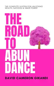 The Road to Abundance: The Complete System for Unlocking Wealth, Success & Inner Power
