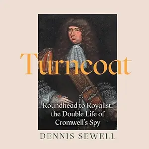 Turncoat: Roundhead to Royalist, the Double Life of Cromwell's Spy [Audiobook]