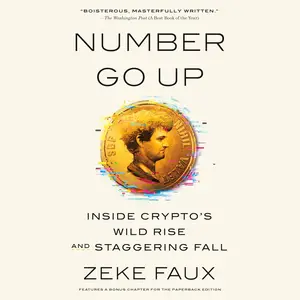 Number Go Up: Inside Crypto's Wild Rise and Staggering Fall