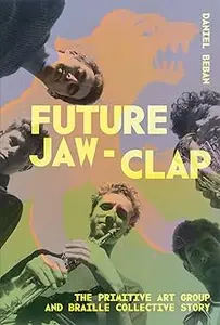 Future Jaw Clap: The Primitive Art Group and Braille Colcetive Story