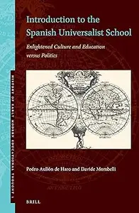 Introduction to the Spanish Universalist School Enlightened Culture and Education versus Politics