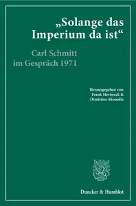 »Solange das Imperium da ist«: Carl Schmitt im Gespräch mit Klaus Figge und Dieter Groh 1971. Hrsg., kommentiert und eingeleite