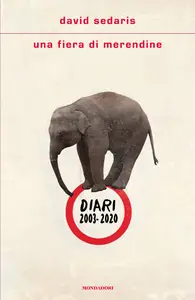 Una fiera di merendine. Diari 2003-2020 - David Sedaris
