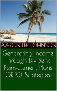 Generating Income Through Dividend Reinvestment Plans (DRIPS) Strategies