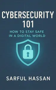 Cybersecurity 101 How to Stay Safe in a Digital World