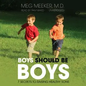 «Boys Should Be Boys» by Meg Meeker (M.D.)