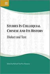 Studies in Colloquial Chinese and Its History: Dialect and Text