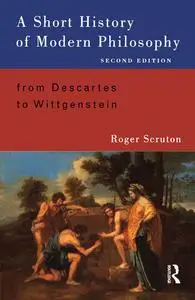 A Short History of Modern Philosophy: From Descartes to Wittgenstein, 2nd Edition