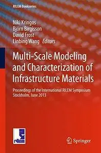 Multi-Scale Modeling and Characterization of Infrastructure Materials: Proceedings of the International RILEM Symposium Stockho