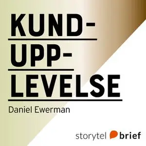 «Kundupplevelse – Varför vissa organisationer lyckas… och andra inte» by Daniel Ewerman