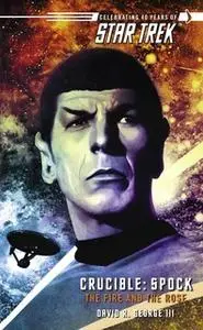 «Star Trek: The Original Series: Crucible: Spock: The Fire and the Rose» by David R. George III