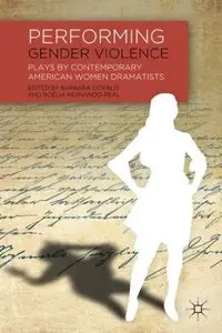Performing Gender Violence: Plays by Contemporary American Women Dramatists